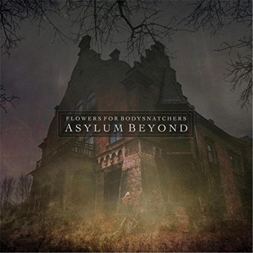 Flowers for Bodysnatchers: Asylum Beyond