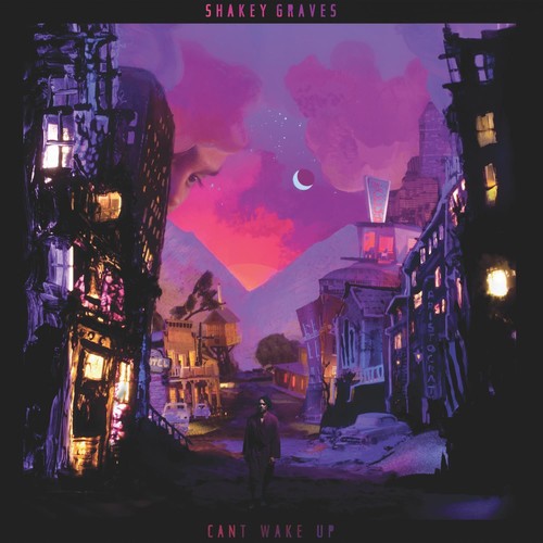 Shakey Graves: Can't Wake Up