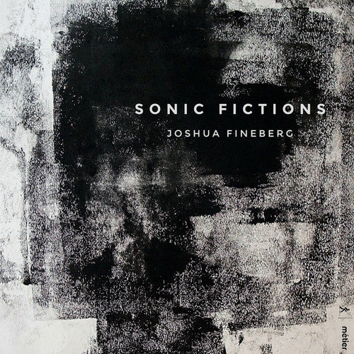 Fineberg / Talea Ensemble: Sonic Fictions