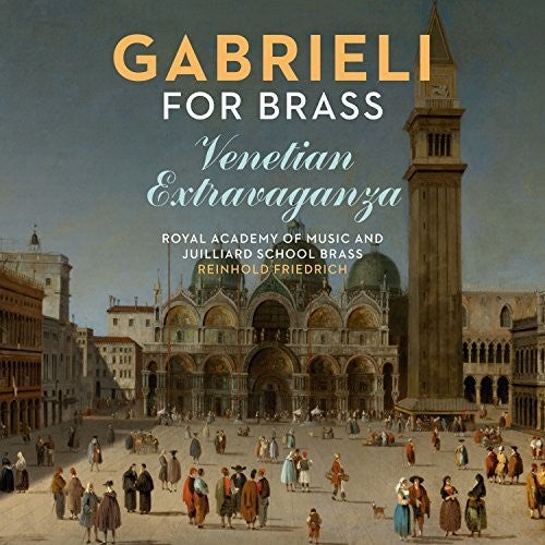 Friedrich, Reinhold / Royal Academy of Music: Gabrieli For Brass: Venetian Extravaganza