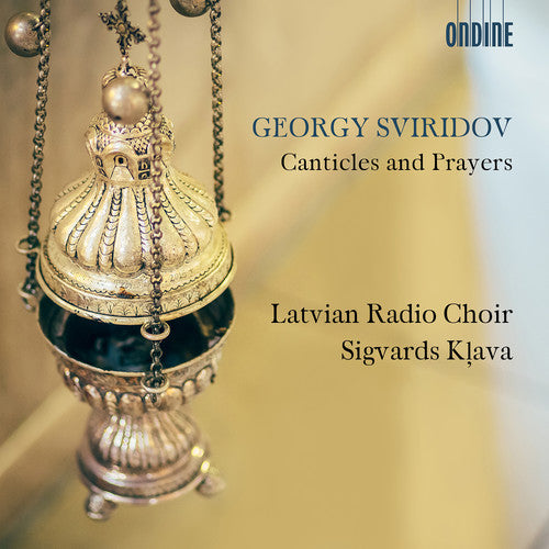 Sviridov / Latvian Radio Choir: Canticles & Prayers