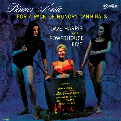 Harris, Dave & Powerhouse Five: Dinner Music For A Pack Of Hungry Cannibals