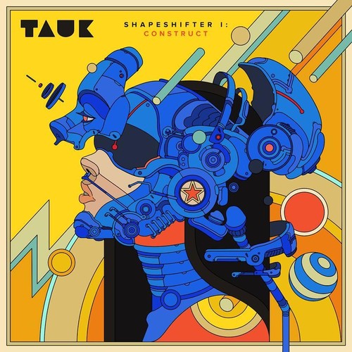 Tauk: SHAPESHIFTER 1: CONSTRUCT