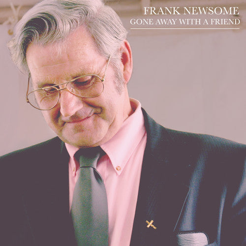 Newsome, Frank: Gone Away With A Friend