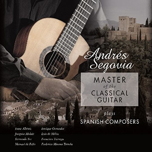 Segovia, Andres: Master Of The Classical Guitar Plays Spanish Composers