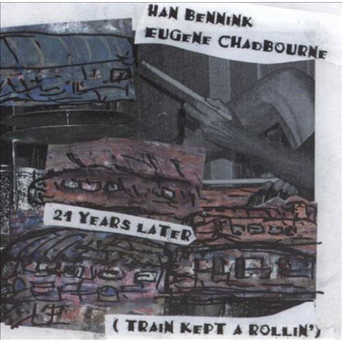 Bennink, Han / Chadbourne, Eugene: 21 Years Later (Train Kept a Rollin)