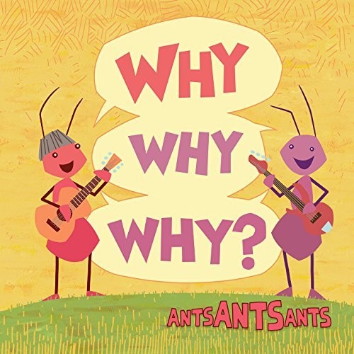 Ants Ants Ants: Why Why Why