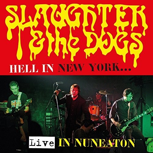 Slaughter & Dogs: Hell In New York: Live In Nuneaton