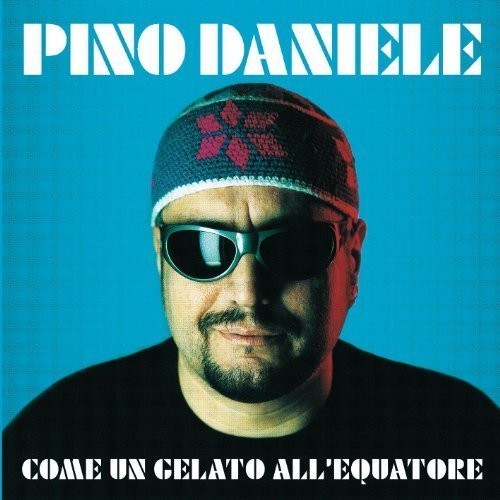 Daniele, Pino: Come Un Gelato All'Equatore