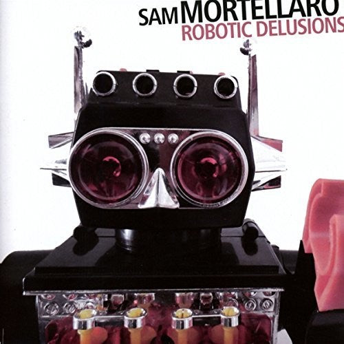 Mortellaro, Sam: Robotic Delusions