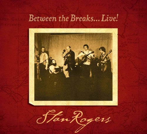 Rogers, Stan: Between The Breaks.....Live!