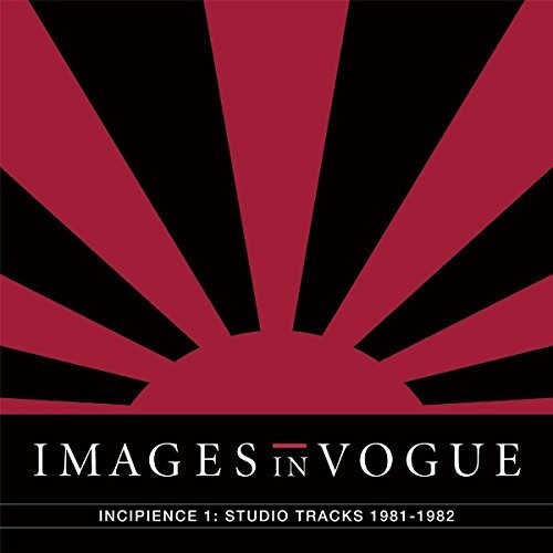 Images in Vogue: Incipience 1: Studio Tracks 1981-1982