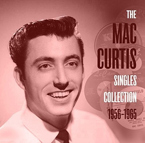 Curtis, Mac: Mac Curtis Singles Collection 1956-1965