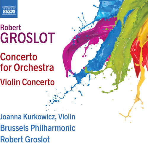 Groslot / Kurkowicz: Concerto for Orchestra / Violin Concerto