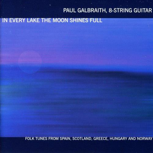 Galbraith, Paul: In Every Lake the Moon Shines Full