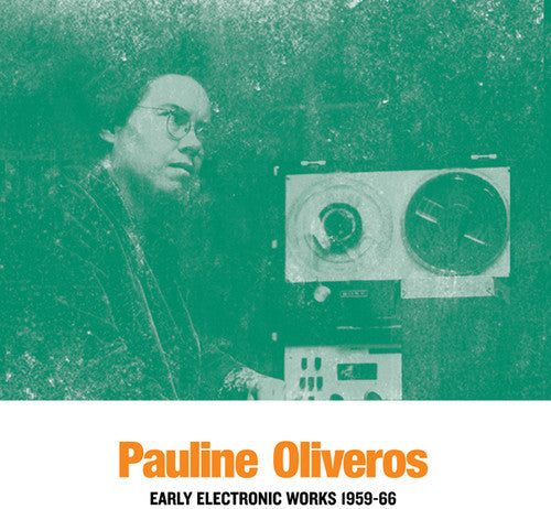 Oliveros, Pauline: Early Electronic Works 1959-66