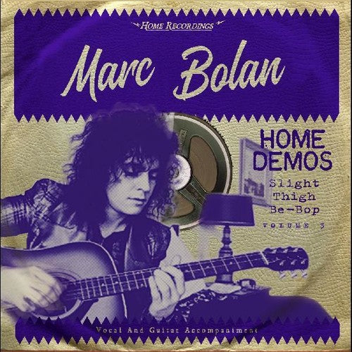 Bolan, Marc: Slight Thigh Be-bop (and Old Gumbo Jill): Home Demos 3