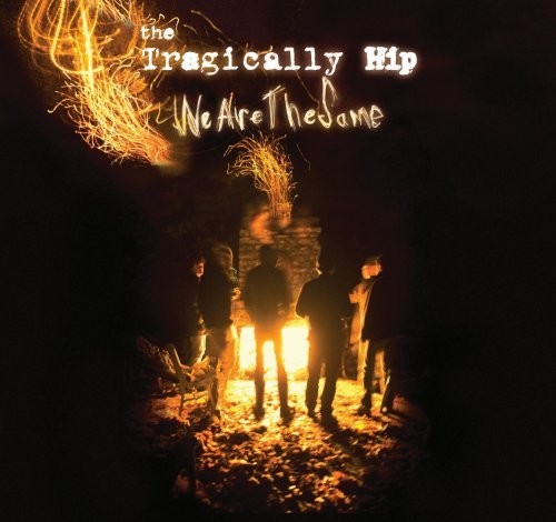 Tragically Hip: We Are The Same: International Version