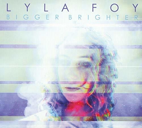 Foy, Lyla: Bigger Brighter