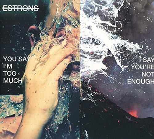 Estrons: You Say I'm Too Much I Say You'Re Not Enough