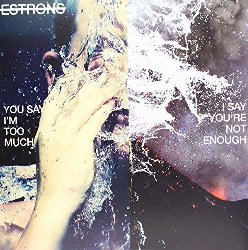 Estrons: You Say I'm Too Much I Say You'Re Not Enough