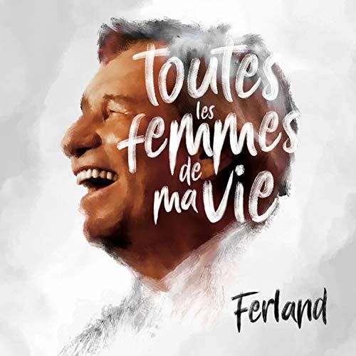 Ferland, Jean-Pierre: Toutes Les Femmes De Ma Vie