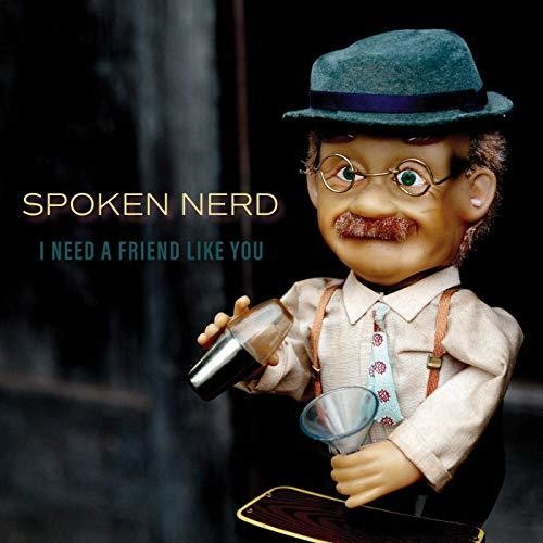 Spoken Nerd: I Need A Friend Like You