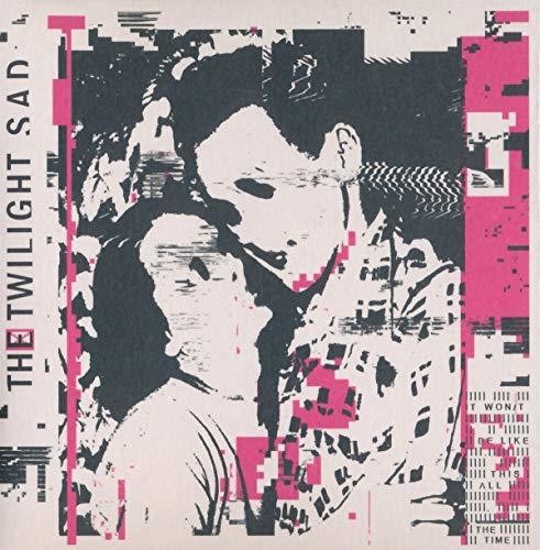 Twilight Sad: It Won't Be Like This All The Time