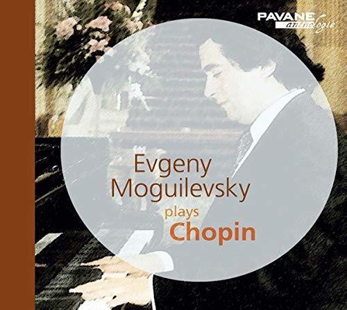 Chopin / Moguilevsky: Evgeny Moguilevsky Plays Chopin