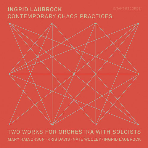 Laubrock, Ingrid / Halvorson, Mary: Contemporary Chaos Practices