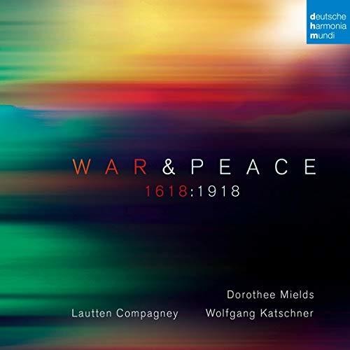 Lautten Compagney / Mields, Dorothee / Katschner: War & Peace: 1618:1918