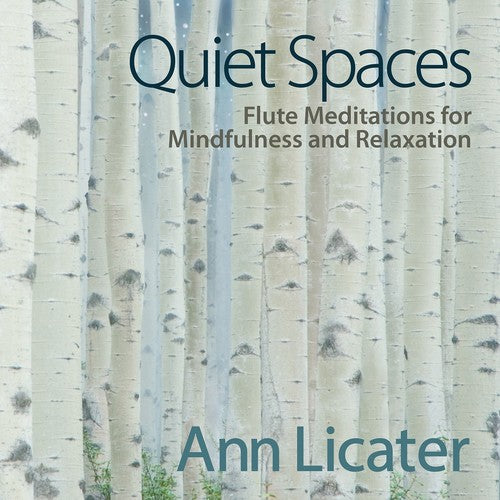 Licater, Ann: Quiet Spaces: Flute Meditations For Mindfulness & Relaxtion