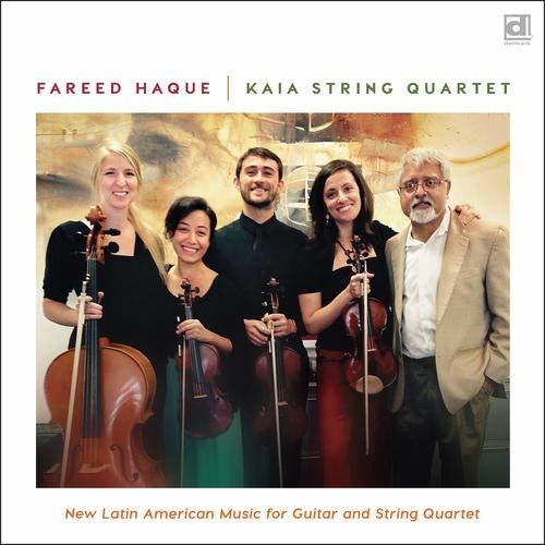 Haque, Fareed & Kaia String Quartet: New Latin American Music For Guitar & String