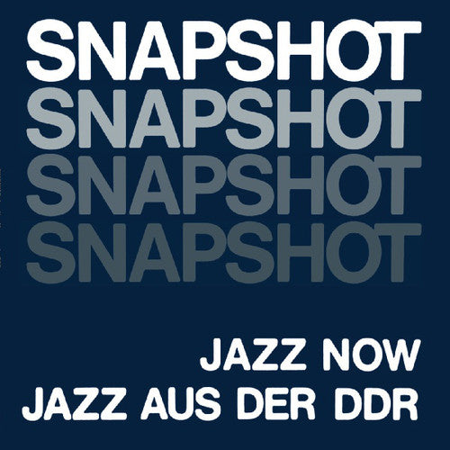 Snapshot: Jazz Now Jazz Aus Der Ddr / Various: Snapshot: Jazz Now Jazz Aus Der DDR