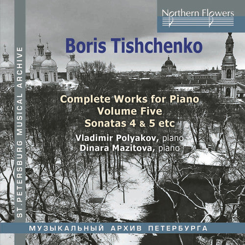 Polyakov, Vladimir / Mazitova, Dinara: Boris Tishchenko Complete Piano Vol.5: Piano Sonatas 4 5 / Invasion