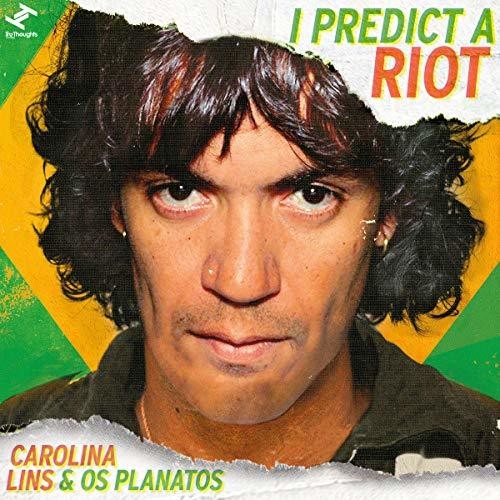 Lins, Carolina & Os Planatos: I Predict Riot
