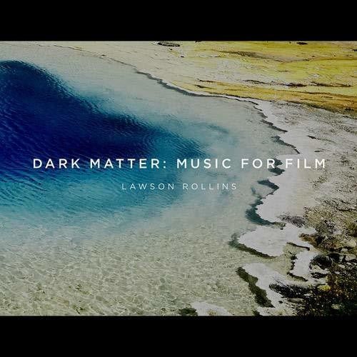 Rollins, Lawson: Dark Matter: Music For Film