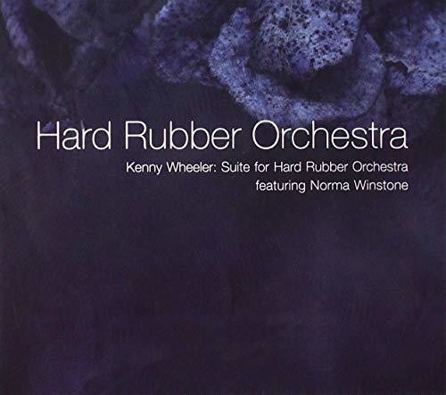 Hard Rubber Orchestra: Kenny Wheeler Suite For Hard Rubber Orchestra