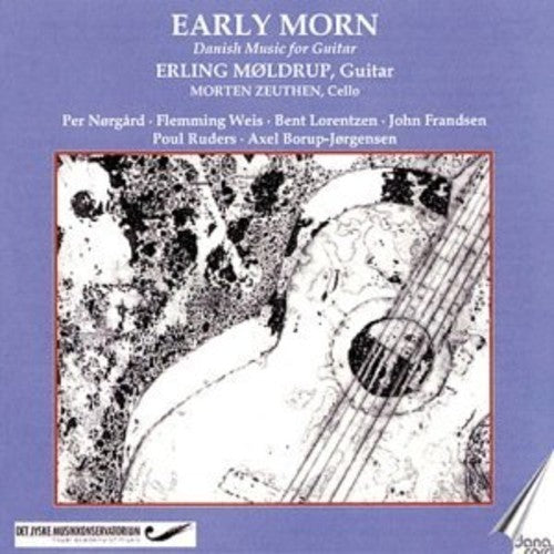 Moldrup / Borup-Jorgensen / Ruders / Zeuthen: Early Morn: Danish Guitar Music