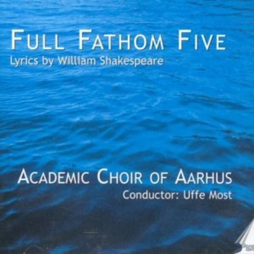 Lindberg / Most / Academic Choir of Aarhus / Lutz: Full Fathom Five: Lyrics By William Shakespeare