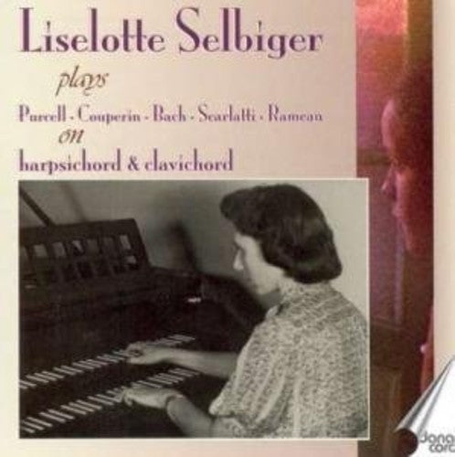 Purcell / Couperin / Bach / Scarlatti / Selbiger: Liselotte Selbiger Plays Purcell on Harpsichord
