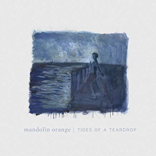 Mandolin Orange: Tides Of A Teardrop (standard Edition)