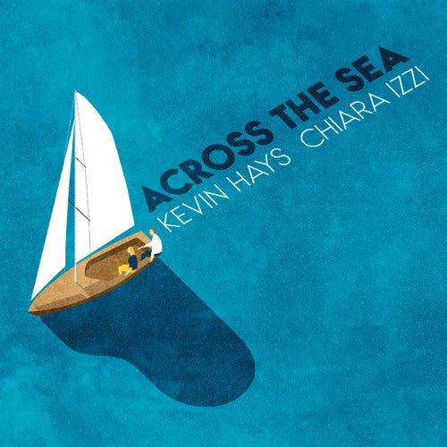 Hays, Kevin & Izzi, Chiara: Across the Sea