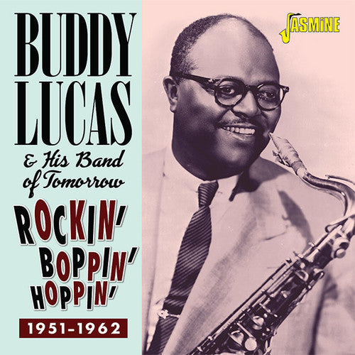 Lucas, Buddy & His Band of Tomorrow: Rockin Boppin & Hoppin 1951-1962