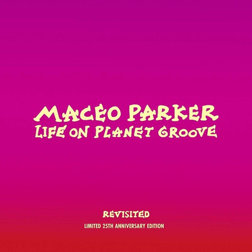 Parker, Maceo: Life On Planet Groove Revisited