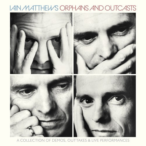 Matthews, Iain: Orphans & Outcasts: Collection Of Demos Outtakes & Live PerformancesVolumes I-IV