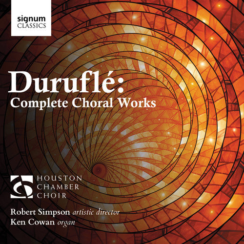 Durufle / Houston Chamber Choir / Cowan: Complete Choral Works