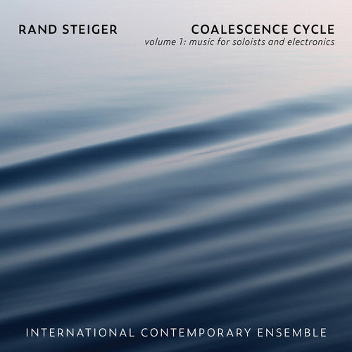 Steiger / International Contemporary Ensemble: Coalescence Cycle 1