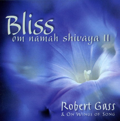 Gass, Robert / Wings of Song: Bliss: Om Namaha Shivaya, Vol. 2