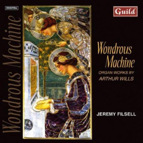 Wills / Filsell: Wondrous Machine: Organ Works By Arthur Wills